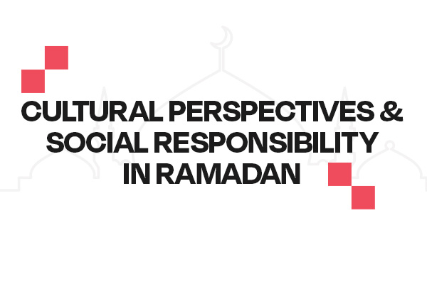 Cultural Perspectives & Social Responsibility in Ramadan